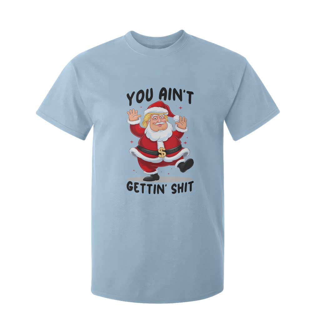 Funny Trump Christmas T Shirt For Kid You Are Not Getting Shit TS14 Light Blue Print Your Wear