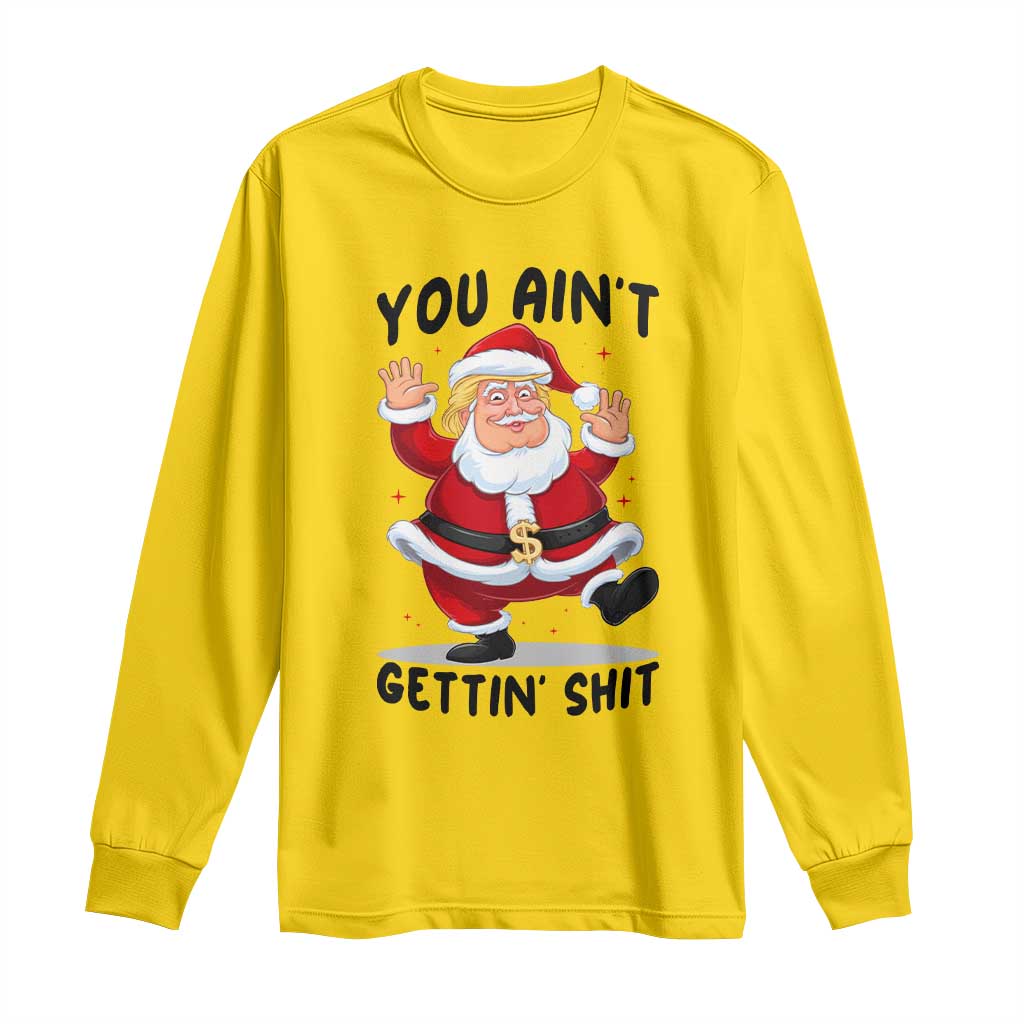 Funny Trump Christmas Long Sleeve Shirt You Are Not Getting Shit TS14 Daisy Print Your Wear