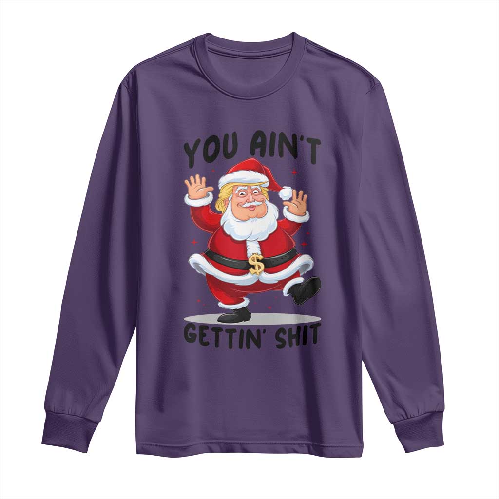 Funny Trump Christmas Long Sleeve Shirt You Are Not Getting Shit TS14 Purple Print Your Wear