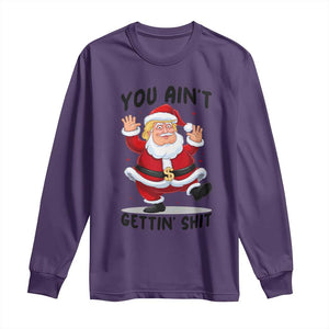 Funny Trump Christmas Long Sleeve Shirt You Are Not Getting Shit TS14 Purple Print Your Wear