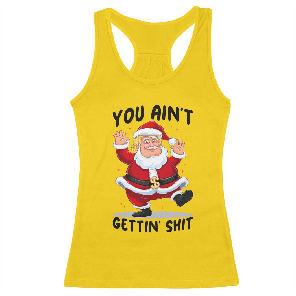 Funny Trump Christmas Racerback Tank Top You Are Not Getting Shit TS14 Daisy Print Your Wear