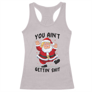 Funny Trump Christmas Racerback Tank Top You Are Not Getting Shit TS14 Ice Gray Print Your Wear