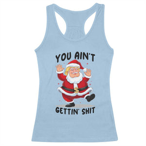 Funny Trump Christmas Racerback Tank Top You Are Not Getting Shit TS14 Light Blue Print Your Wear