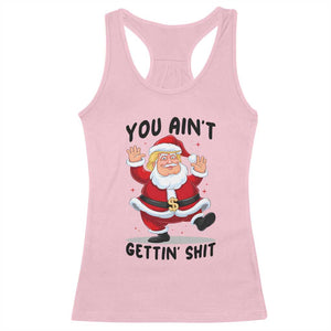 Funny Trump Christmas Racerback Tank Top You Are Not Getting Shit TS14 Light Pink Print Your Wear
