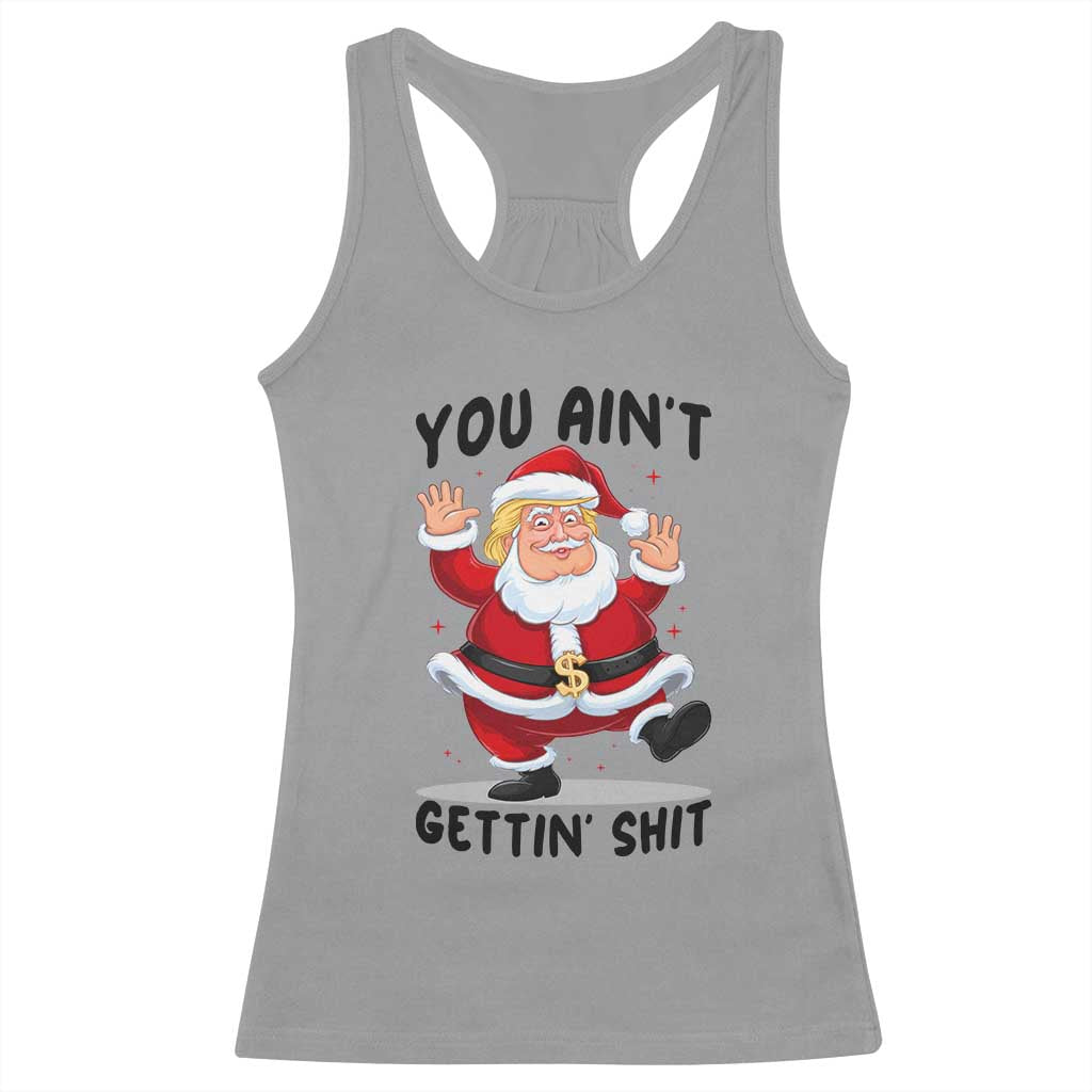 Funny Trump Christmas Racerback Tank Top You Are Not Getting Shit TS14 Sport Gray Print Your Wear