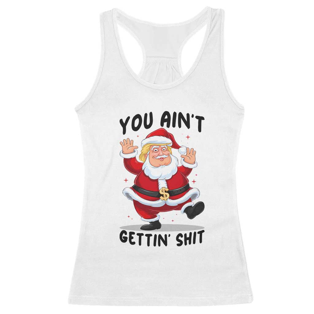 Funny Trump Christmas Racerback Tank Top You Are Not Getting Shit TS14 White Print Your Wear