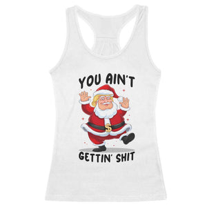 Funny Trump Christmas Racerback Tank Top You Are Not Getting Shit TS14 White Print Your Wear
