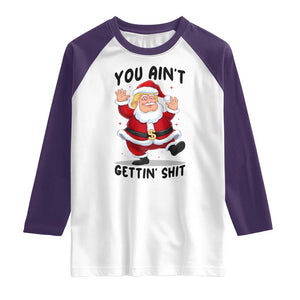 Funny Trump Christmas Raglan Shirt You Are Not Getting Shit TS14 White Purple Print Your Wear