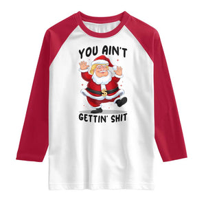 Funny Trump Christmas Raglan Shirt You Are Not Getting Shit TS14 White Red Print Your Wear
