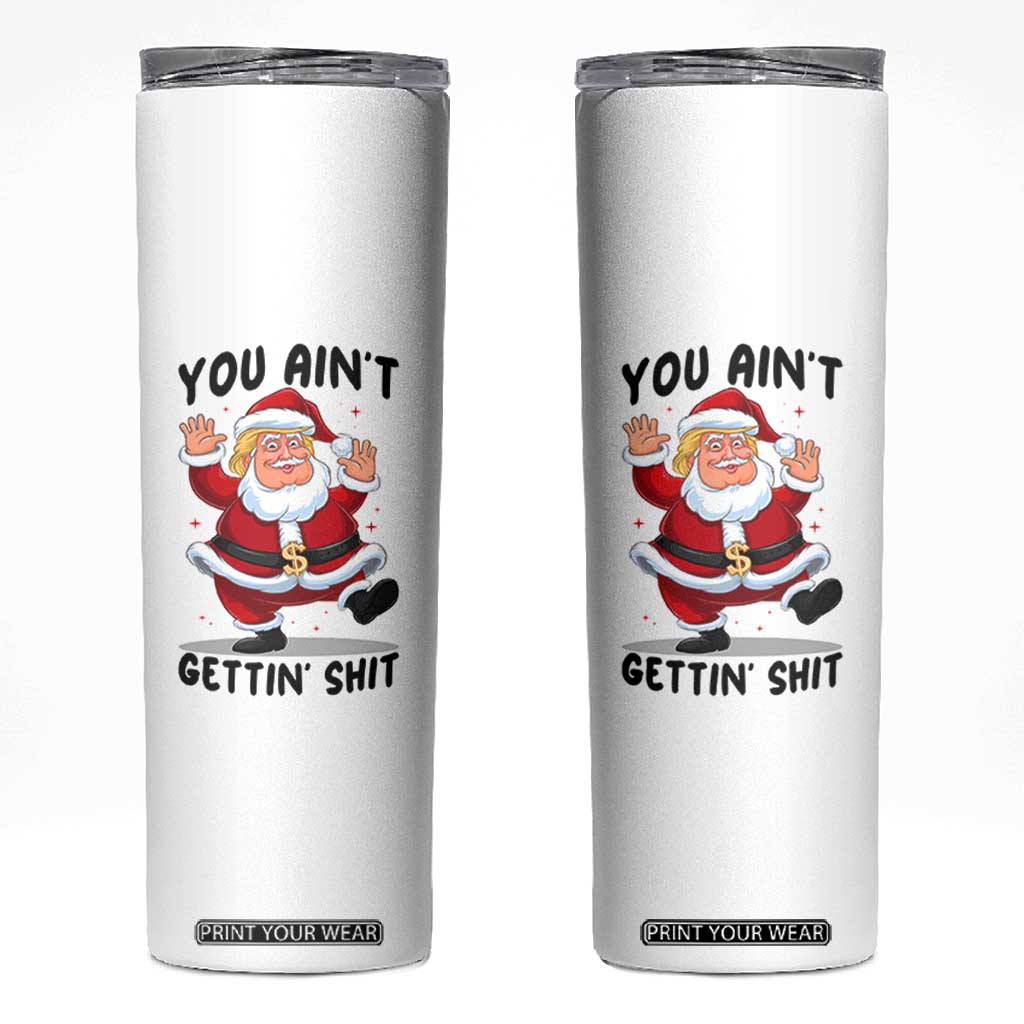 Funny Trump Christmas Skinny Tumbler You Are Not Getting Shit TS14 White Print Your Wear
