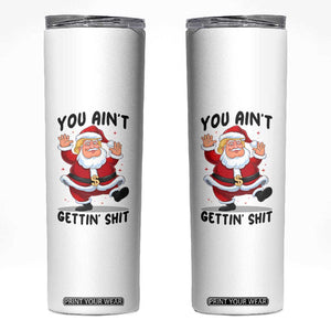 Funny Trump Christmas Skinny Tumbler You Are Not Getting Shit TS14 White Print Your Wear