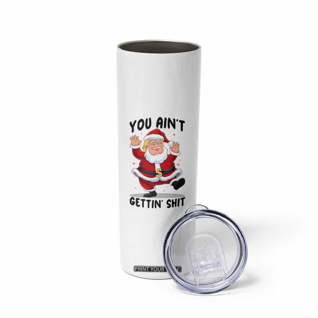 Funny Trump Christmas Skinny Tumbler You Are Not Getting Shit TS14 Print Your Wear