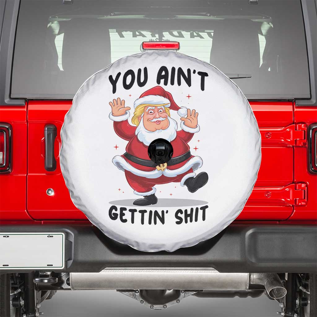 Funny Trump Christmas Spare Tire Cover You Are Not Getting Shit TS14 White Print Your Wear