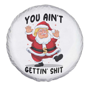 Funny Trump Christmas Spare Tire Cover You Are Not Getting Shit TS14 Print Your Wear