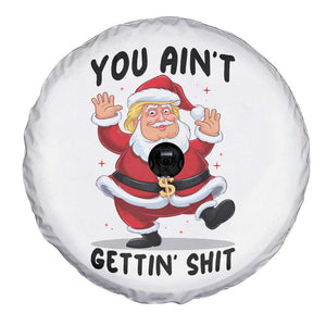 Funny Trump Christmas Spare Tire Cover You Are Not Getting Shit TS14 Print Your Wear