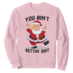 Funny Trump Christmas Sweatshirt You Are Not Getting Shit TS14 Light Pink Print Your Wear