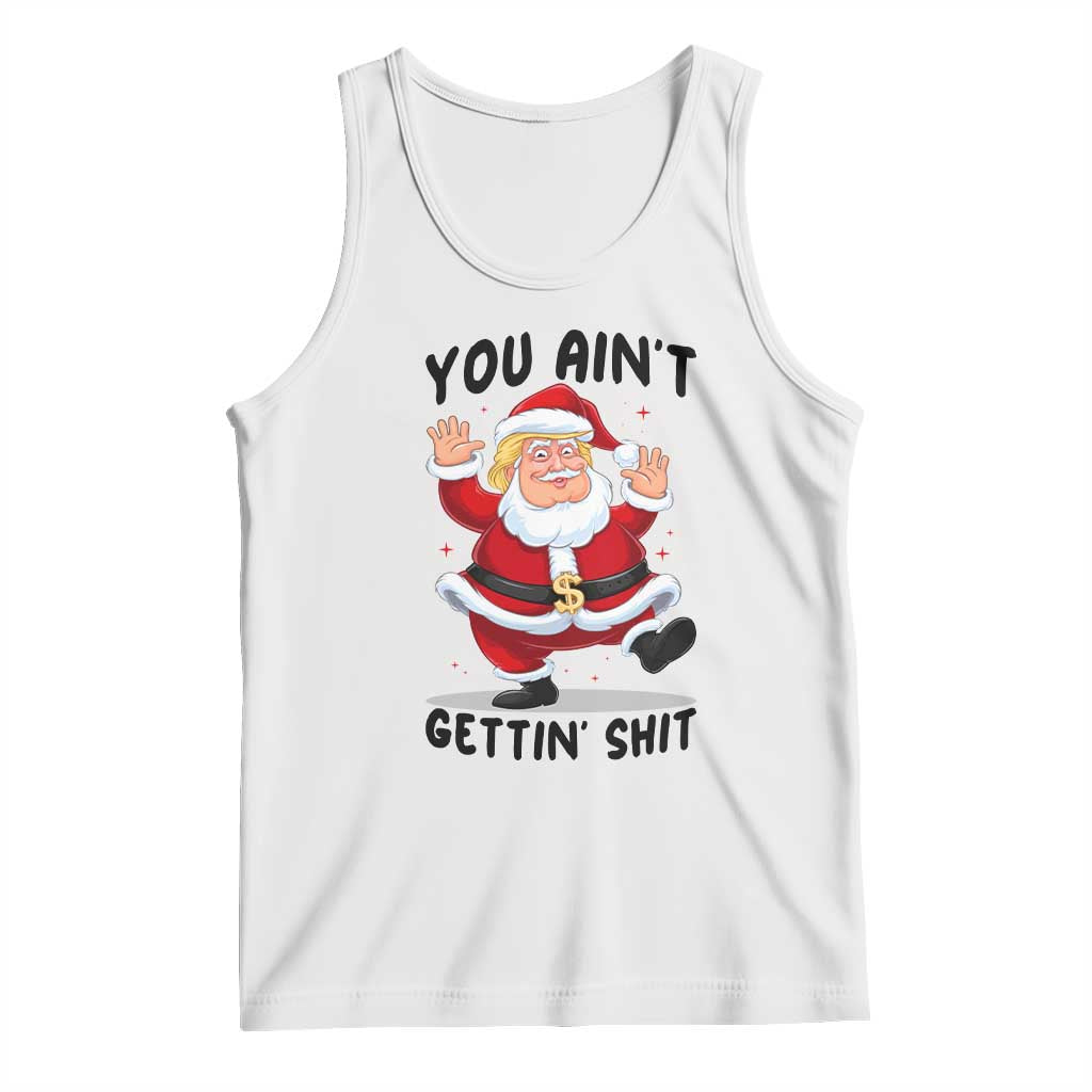 Funny Trump Christmas Tank Top You Are Not Getting Shit TS14 White Print Your Wear