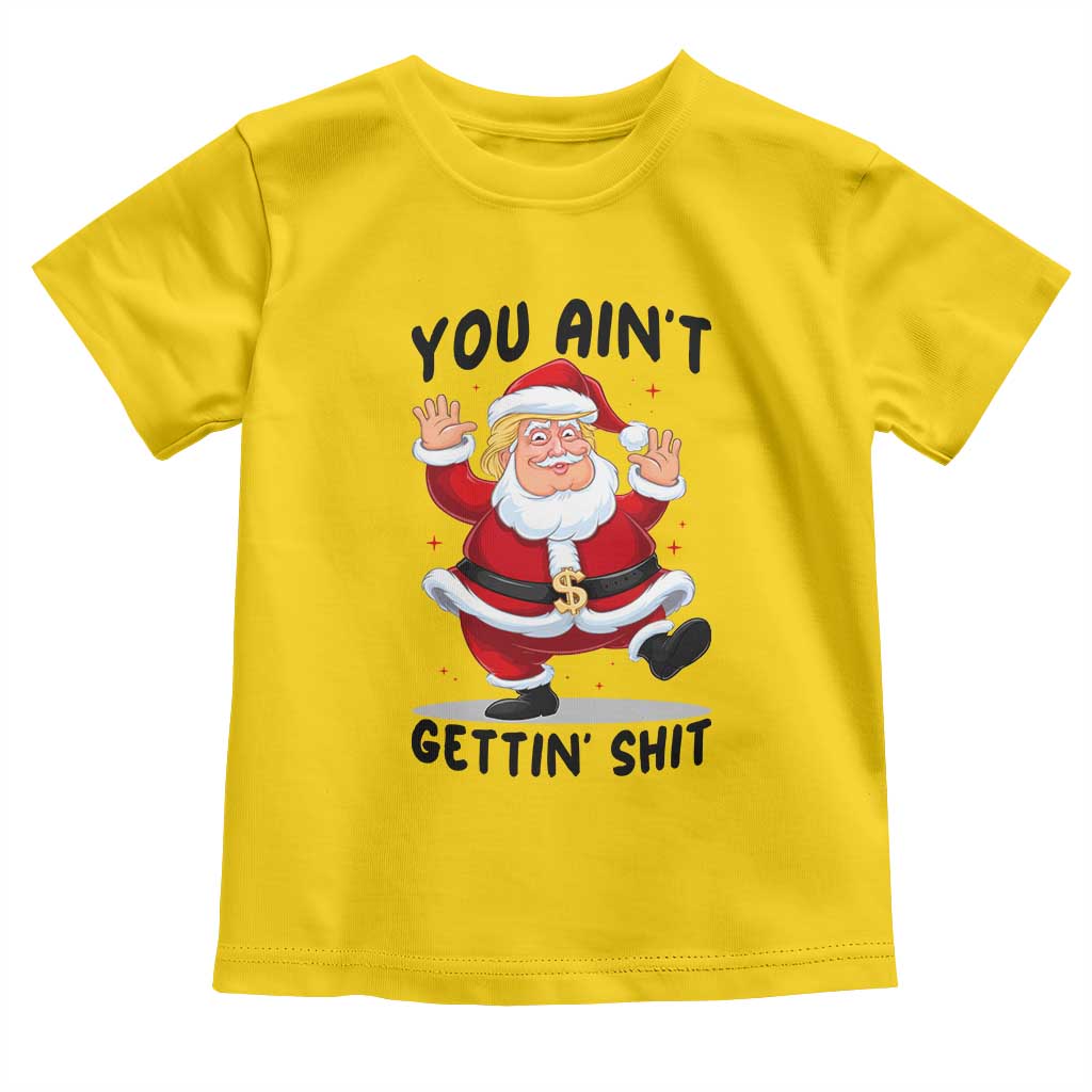 Funny Trump Christmas Toddler T Shirt You Are Not Getting Shit TS14 Daisy Print Your Wear