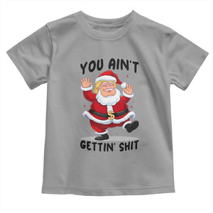 Funny Trump Christmas Toddler T Shirt You Are Not Getting Shit TS14 Sport Gray Print Your Wear