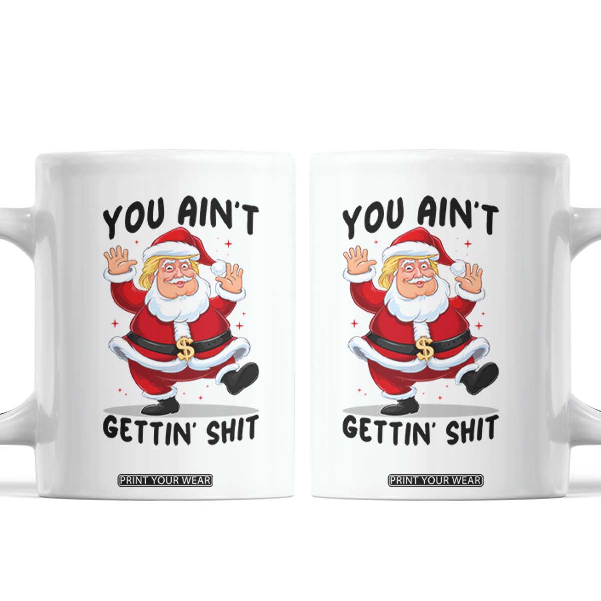Funny Trump Christmas Coffee Mug You Are Not Getting Shit TS14 White Print Your Wear
