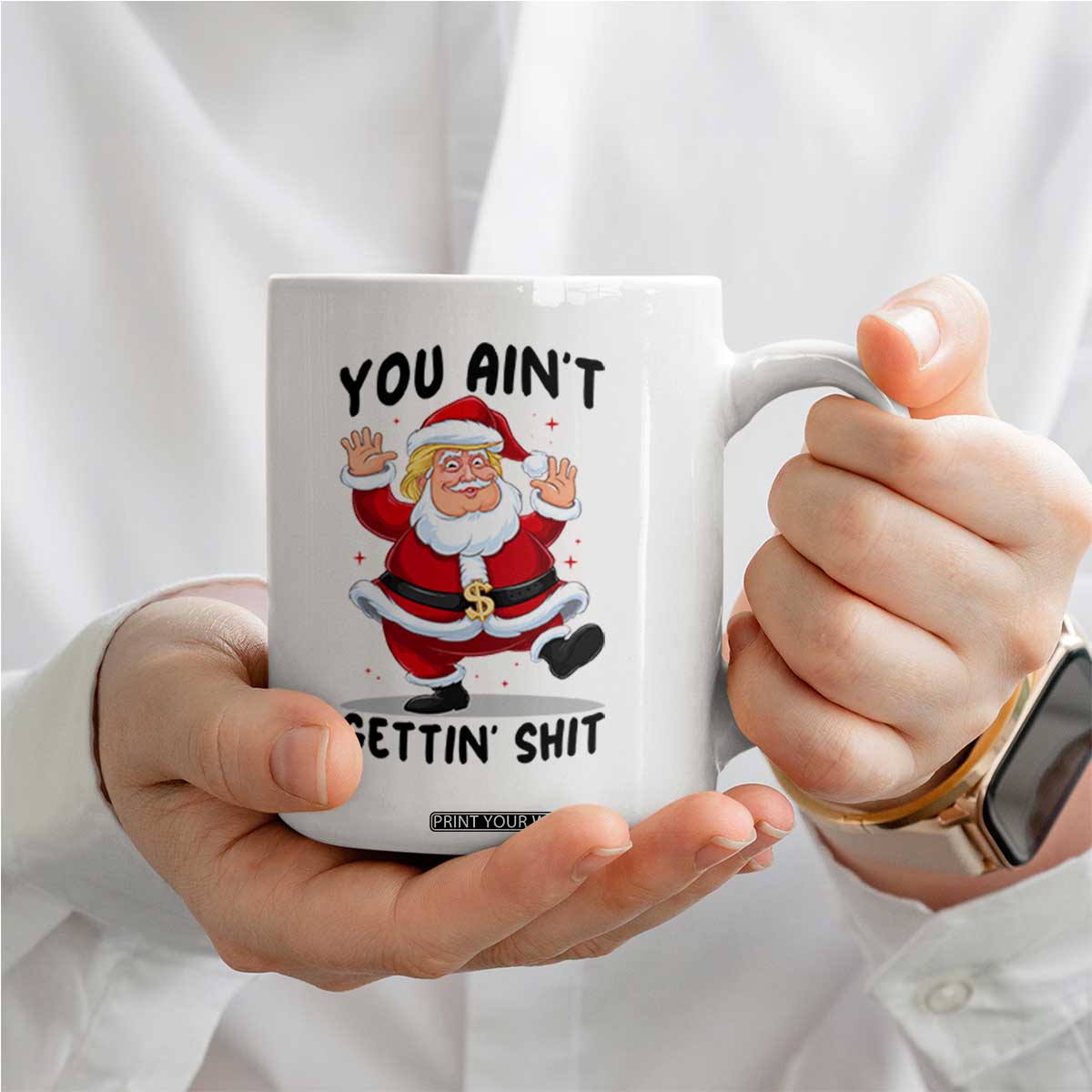 Funny Trump Christmas Coffee Mug You Are Not Getting Shit TS14 Print Your Wear