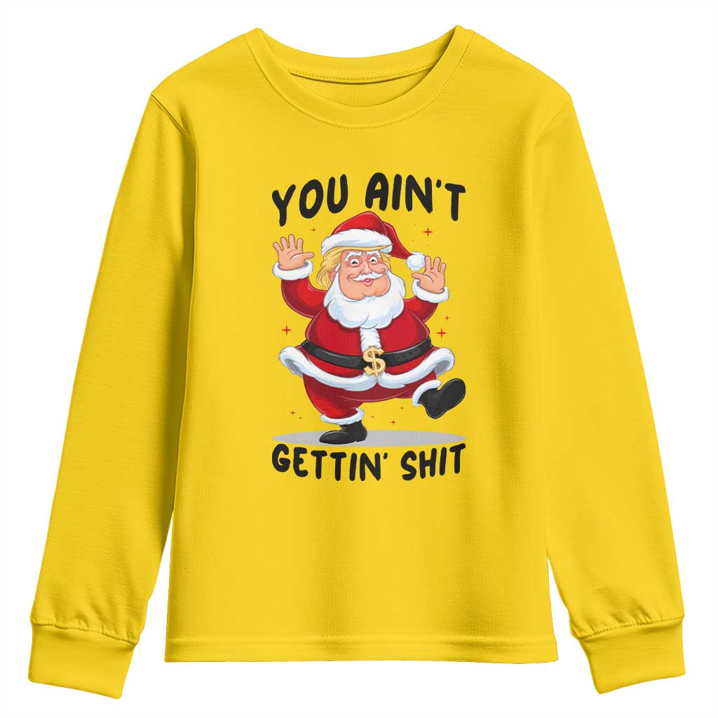 Funny Trump Christmas Youth Sweatshirt You Are Not Getting Shit TS14 Daisy Print Your Wear
