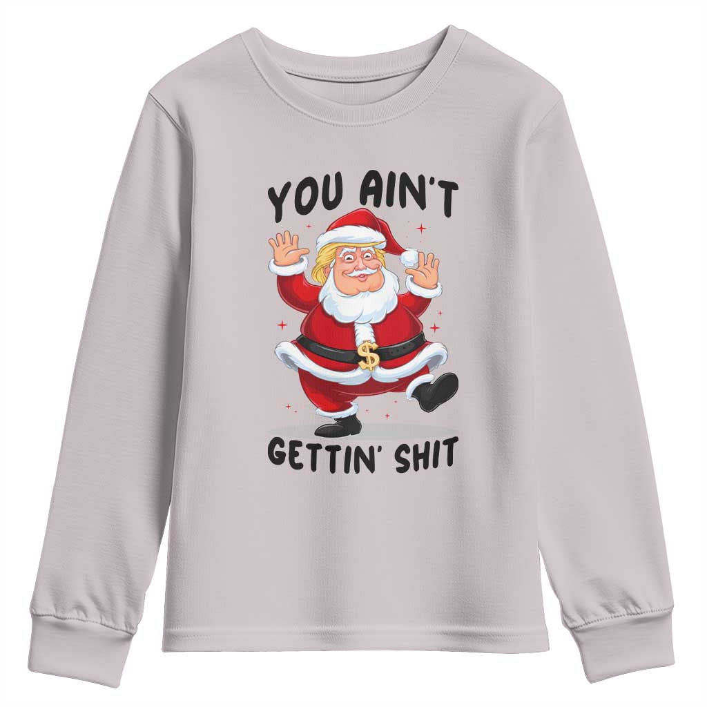Funny Trump Christmas Youth Sweatshirt You Are Not Getting Shit TS14 Ice Gray Print Your Wear