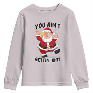 Funny Trump Christmas Youth Sweatshirt You Are Not Getting Shit TS14 Ice Gray Print Your Wear