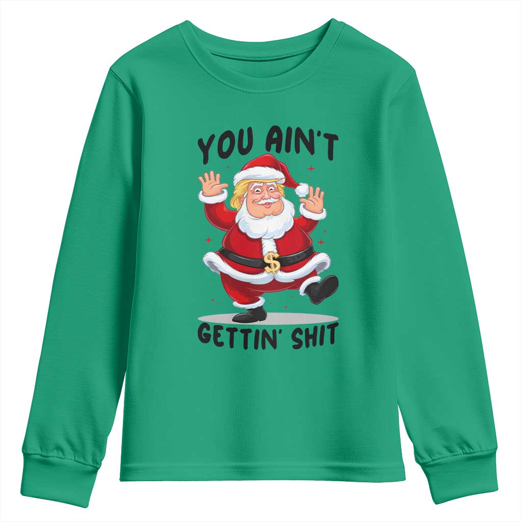 Funny Trump Christmas Youth Sweatshirt You Are Not Getting Shit TS14 Irish Green Print Your Wear