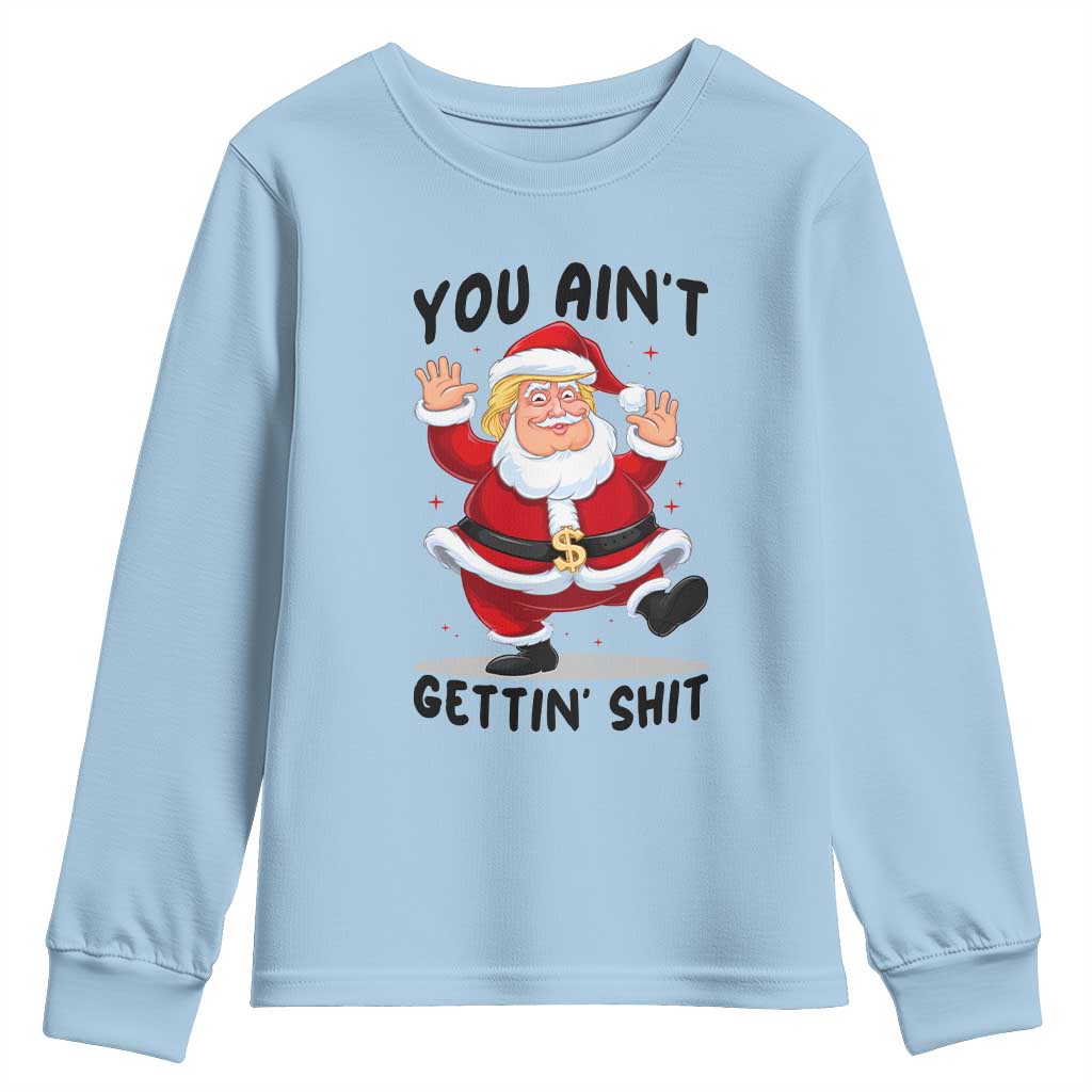 Funny Trump Christmas Youth Sweatshirt You Are Not Getting Shit TS14 Light Blue Print Your Wear