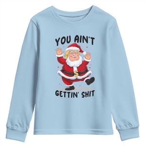 Funny Trump Christmas Youth Sweatshirt You Are Not Getting Shit TS14 Light Blue Print Your Wear