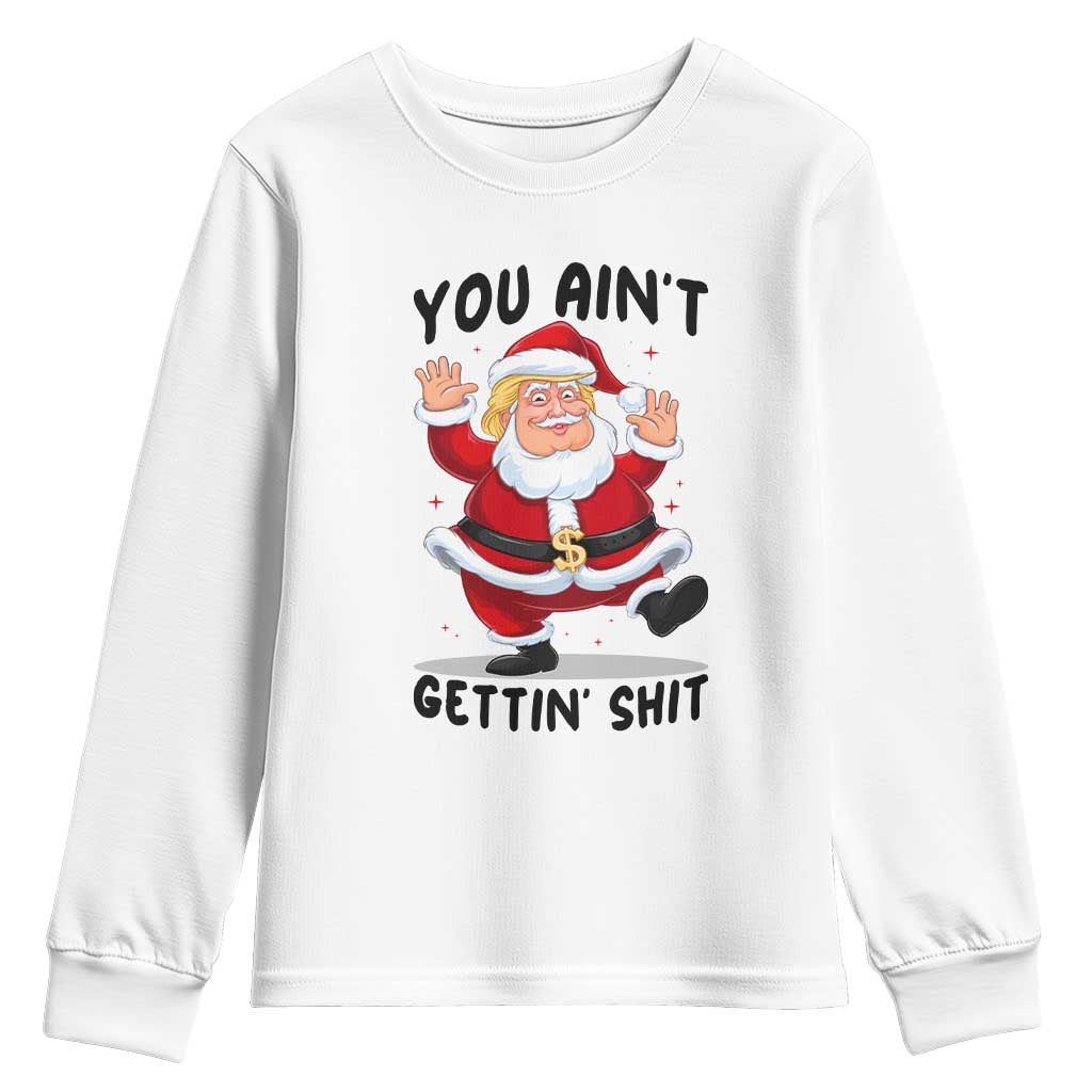 Funny Trump Christmas Youth Sweatshirt You Are Not Getting Shit TS14 White Print Your Wear