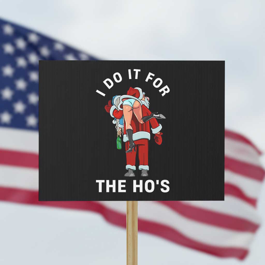 Funny Santa Christmas Protest Sign I Do It For The Ho Ho Ho TS14 Horizontal 18