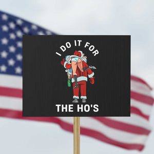 Funny Santa Christmas Protest Sign I Do It For The Ho Ho Ho TS14 Horizontal 18" × 24" Black Print Your Wear