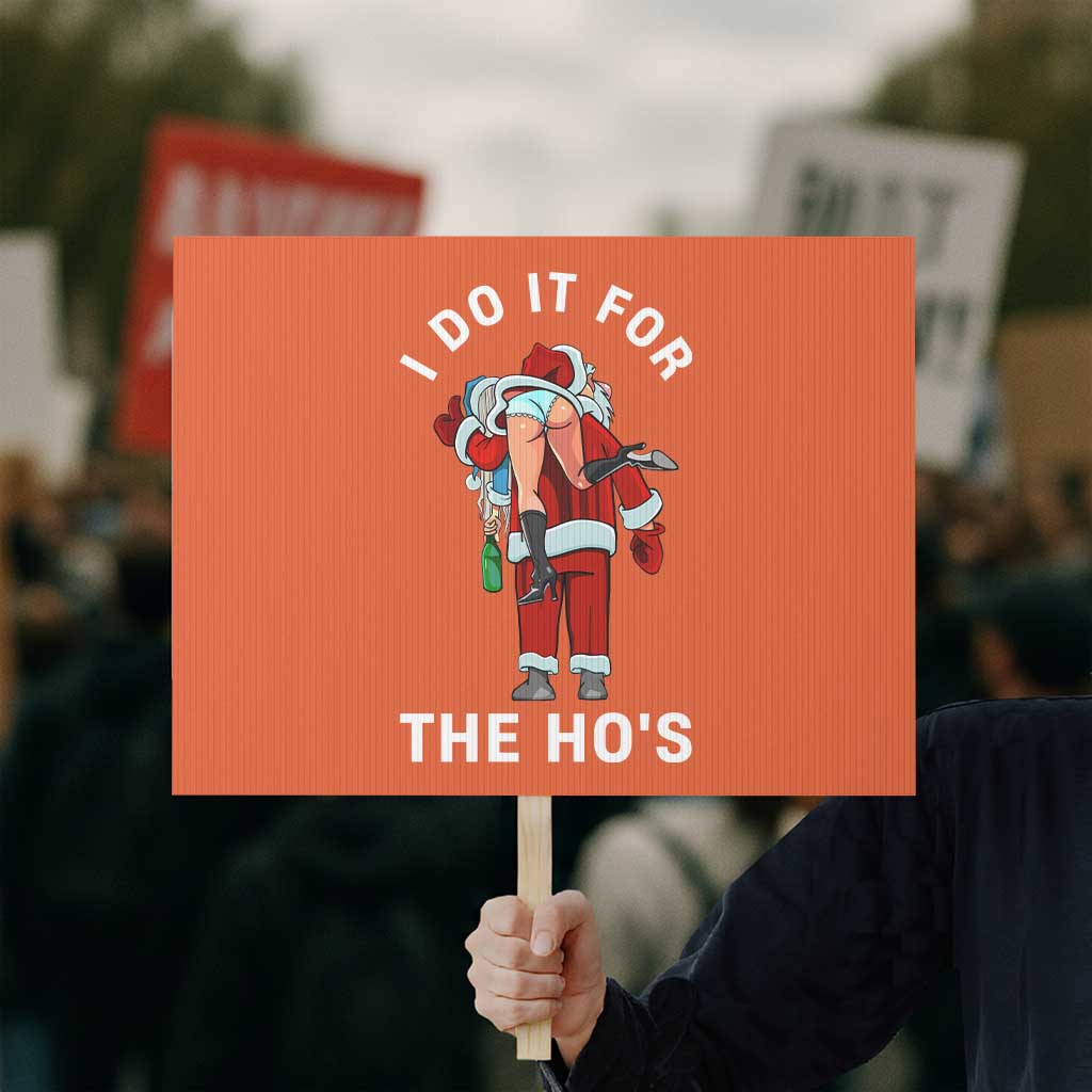 Funny Santa Christmas Protest Sign I Do It For The Ho Ho Ho TS14 Horizontal 18