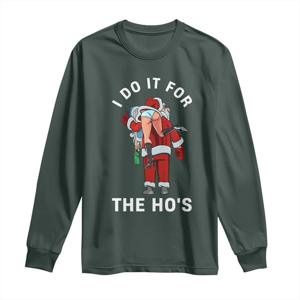 Funny Santa Christmas Long Sleeve Shirt I Do It For The Ho Ho Ho TS14 Dark Forest Green Print Your Wear