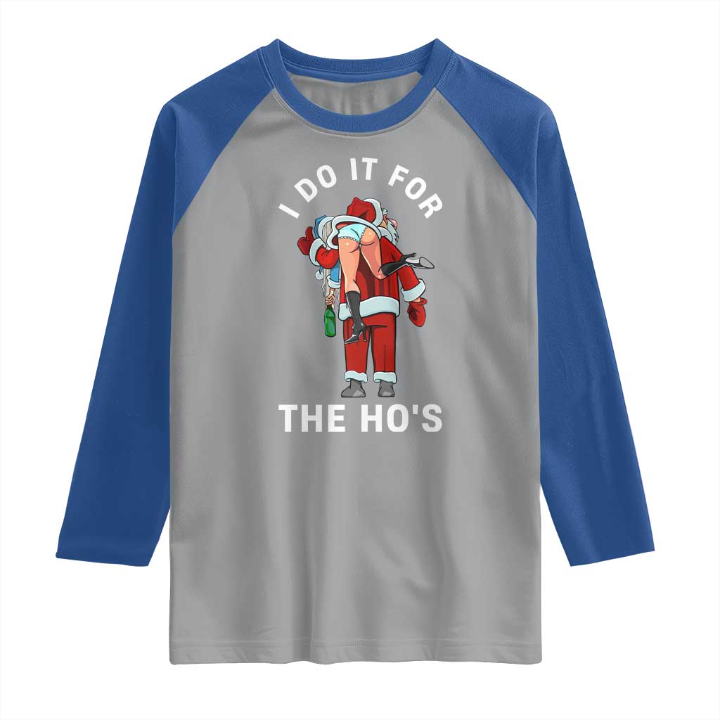 Funny Santa Christmas Raglan Shirt I Do It For The Ho Ho Ho TS14 Sport Gray Royal Print Your Wear