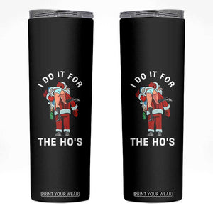 Funny Santa Christmas Skinny Tumbler I Do It For The Ho Ho Ho TS14 Black Print Your Wear