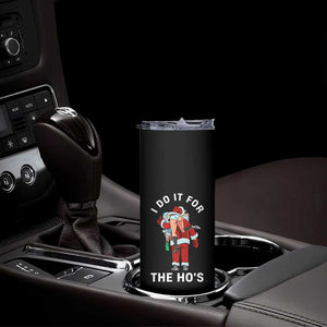 Funny Santa Christmas Skinny Tumbler I Do It For The Ho Ho Ho TS14 Print Your Wear