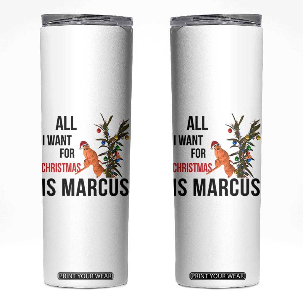 Marcus The Worm Robert Meme Skinny Tumbler All I Want For Christmas Is Marcus TS14 White Print Your Wear
