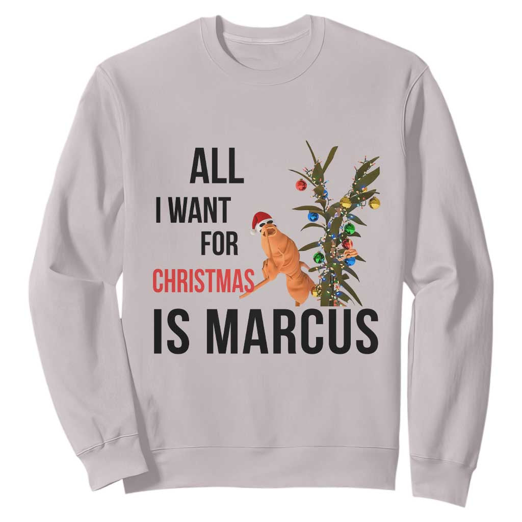 Marcus The Worm Robert Meme Sweatshirt All I Want For Christmas Is Marcus TS14 Ice Gray Print Your Wear