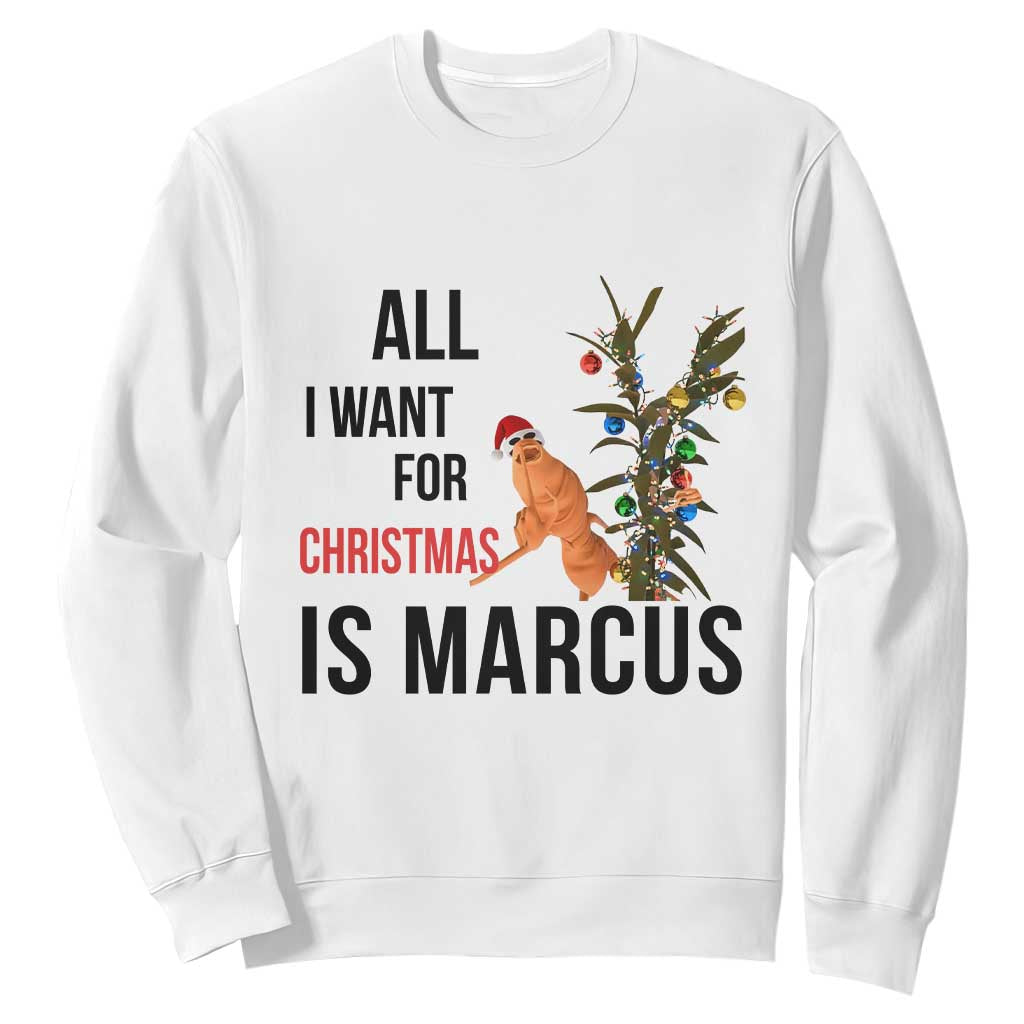 Marcus The Worm Robert Meme Sweatshirt All I Want For Christmas Is Marcus TS14 White Print Your Wear