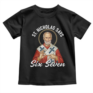 Funny Six Seven Meme Toddler T Shirt Saint Nicholas Says 67 Gen Alpha Slang TS14 Black Print Your Wear