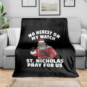 Funny Saint Nicholas Christmas Throw Blanket No Heresy On My Watch St Nicholas Pray For Us Saint Nick's TS14 Print Your Wear
