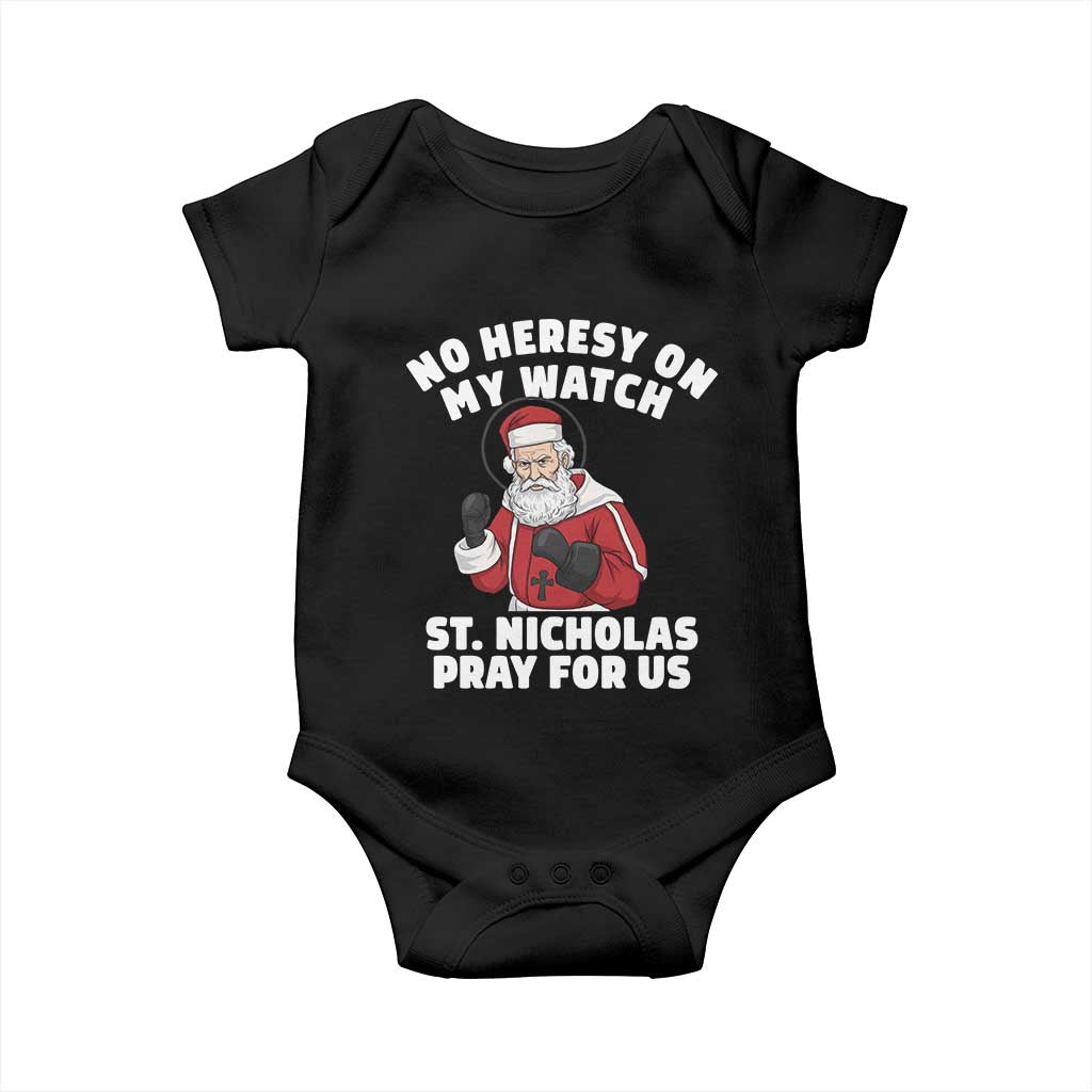 Funny Saint Nicholas Christmas Baby Onesie No Heresy On My Watch St Nicholas Pray For Us Saint Nick's TS14 Black Print Your Wear