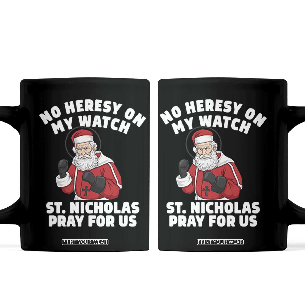Funny Saint Nicholas Christmas Coffee Mug No Heresy On My Watch St Nicholas Pray For Us Saint Nick's TS14 Black Print Your Wear