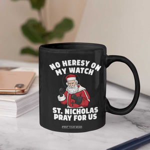 Funny Saint Nicholas Christmas Coffee Mug No Heresy On My Watch St Nicholas Pray For Us Saint Nick's TS14 Print Your Wear