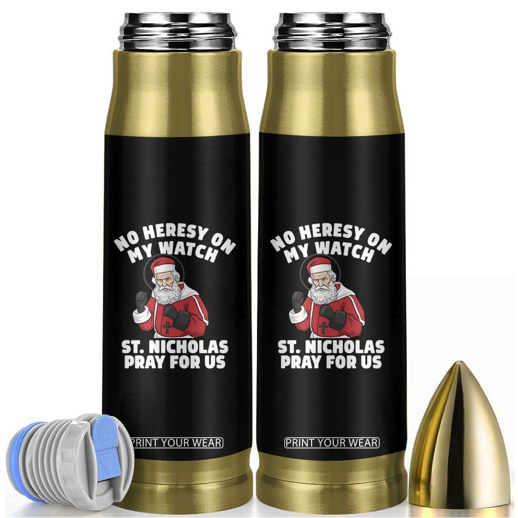 Funny Saint Nicholas Christmas Bullet Tumbler No Heresy On My Watch St Nicholas Pray For Us Saint Nick's TS14 Black Print Your Wear