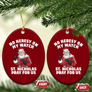 Funny Saint Nicholas Christmas Ceramic Ornament No Heresy On My Watch St Nicholas Pray For Us Saint Nick's TS14 Print Your Wear