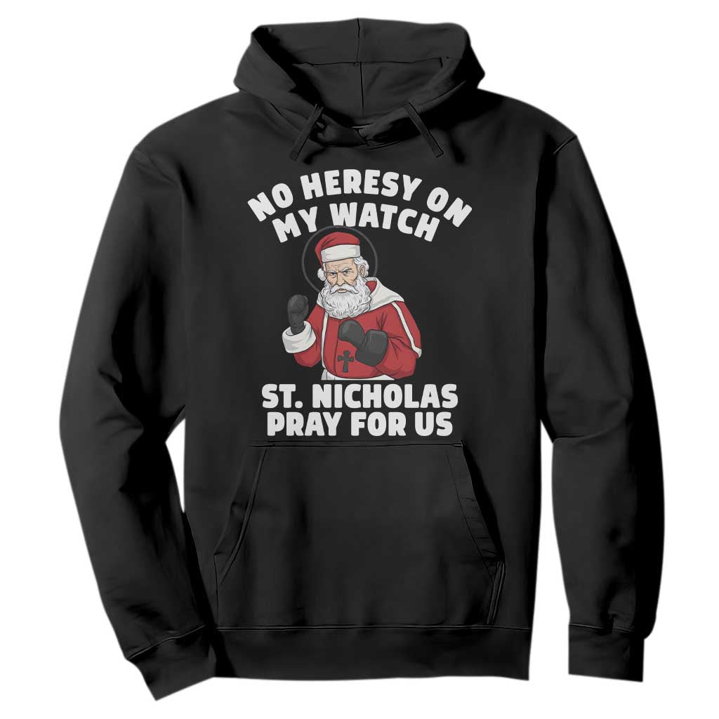 Funny Saint Nicholas Christmas Hoodie No Heresy On My Watch St Nicholas Pray For Us Saint Nick's TS14 Black Print Your Wear